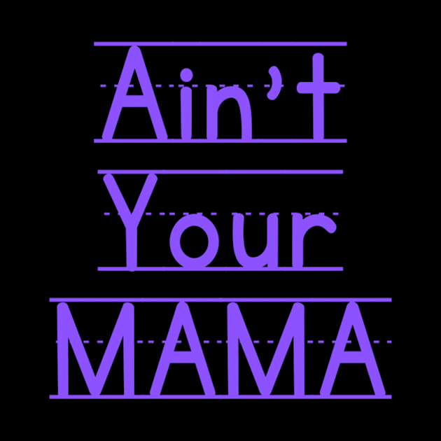 Ain't Your Mama Funny Human Right Slogan Man's & Woman's by Salam Hadi