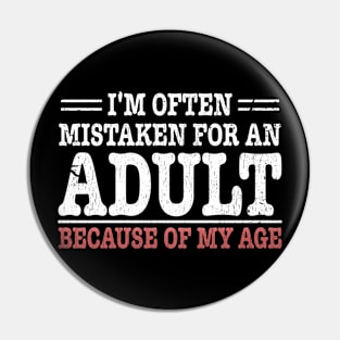 i'm often mistaken for an adult because of my age Pin