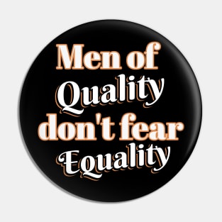 Men of quality don't fear equality Pin