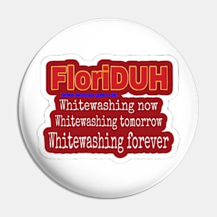 FloriDUH Whitewashing Now Whitewashing Tomorrow Whitewashing Forever - Front Pin