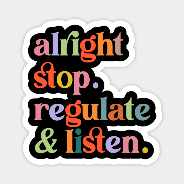 Counselor Alright Stop Regulate and Listen Teacher Women Magnet by Flow-designs