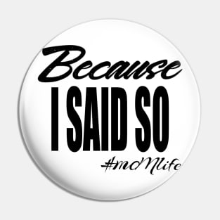 #MOMlife - Because I Said So Pin