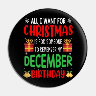 All I Want For Christmas is for Someone to Remember my December Birthday Funny Birthday Gift Pin