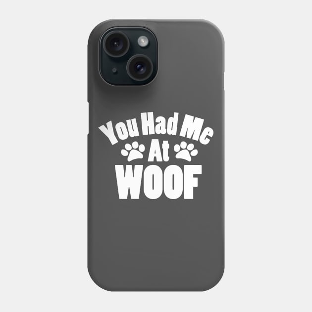 You Had Me At Woof Phone Case by KevinWillms1