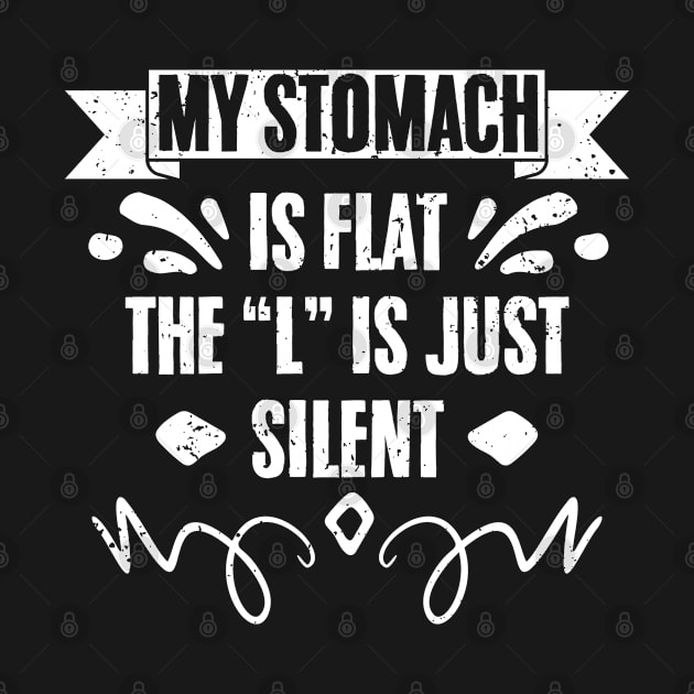 Funny My Stomach Is Flat The L Is Just Silent Chubby Person by sBag-Designs