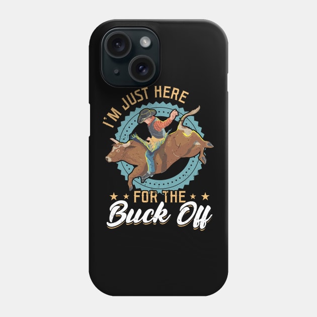 I'm Just Here For The Buck Off - Bull Rider Phone Case by Peco-Designs