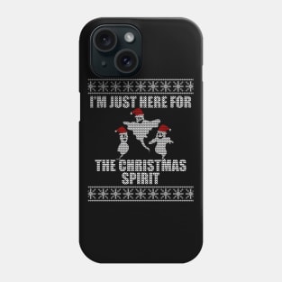 I'm Just Here For The Christmas Spirit Phone Case