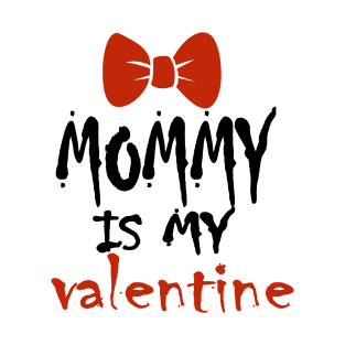 Mommy is my Valentine T-Shirt