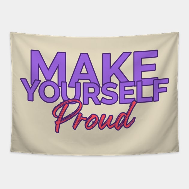 Make Yourself Proud Tapestry by Tip Top Tee's