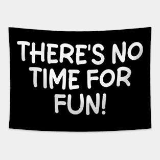 there's no time for fun Tapestry