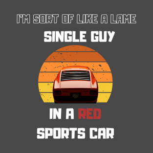 Lame Single guy in a Red Sport car Funny Saying T-Shirt