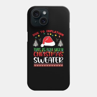 Due to Inflation This is My Ugly Christmas Sweater Xmas Phone Case