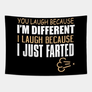 You Laugh Because I'm Different. I Laugh Because I Just Farted. Tapestry