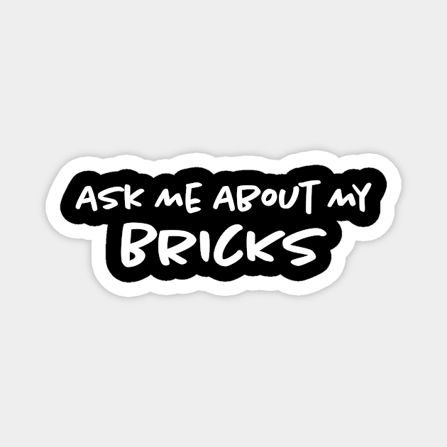 Ask Me About My Bricks Magnet by Bilzar