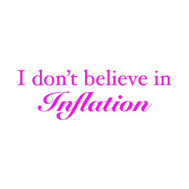 I don’t believe in inflation by Agape Art