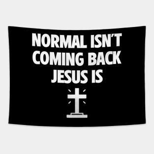 Normal Isn't Coming Back Jesus Is Tapestry