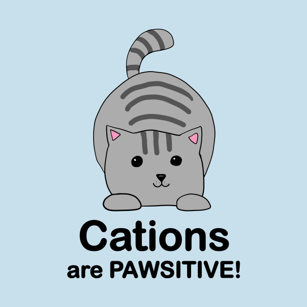 Discover Cations Are Pawsitive! Grey Cat - Chemistry Cat Pun - T-Shirt