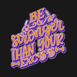 Be Stronger Than Your Excuses T-Shirt