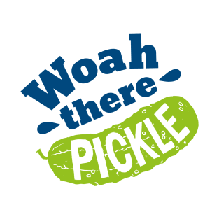 Woah there Pickle T-Shirt