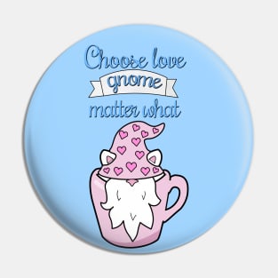 Choose love gnome matter what Pin