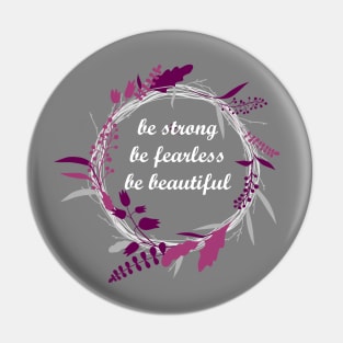 Be strong, be fearless, be beautiful quote Pin