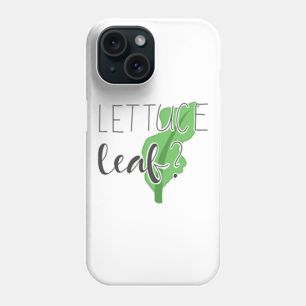 Lettuc Leaf? Phone Case by The Kiwi That Drew