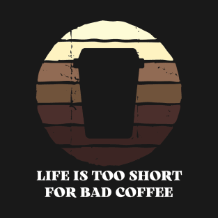 Life is too short for bad coffee funny vintage T-Shirt