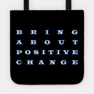 bring about  positive  change Tote
