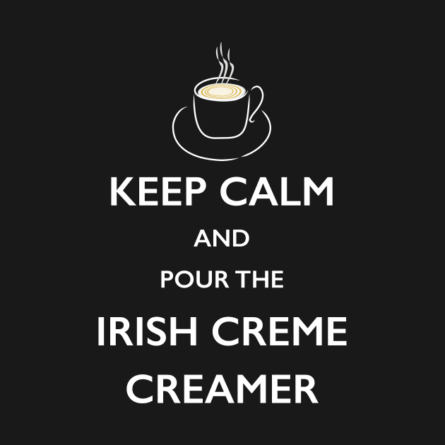 Keep Calm Irish Creme Creamer Coffee Lover TShirt by bbreidenbach