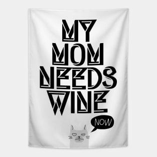 My Mom needs Wine, Now! I Funny Cat Wine Lover Quote Tapestry