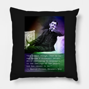 Marcel Proust quote: One cannot change, that is to say become a different person... Pillow