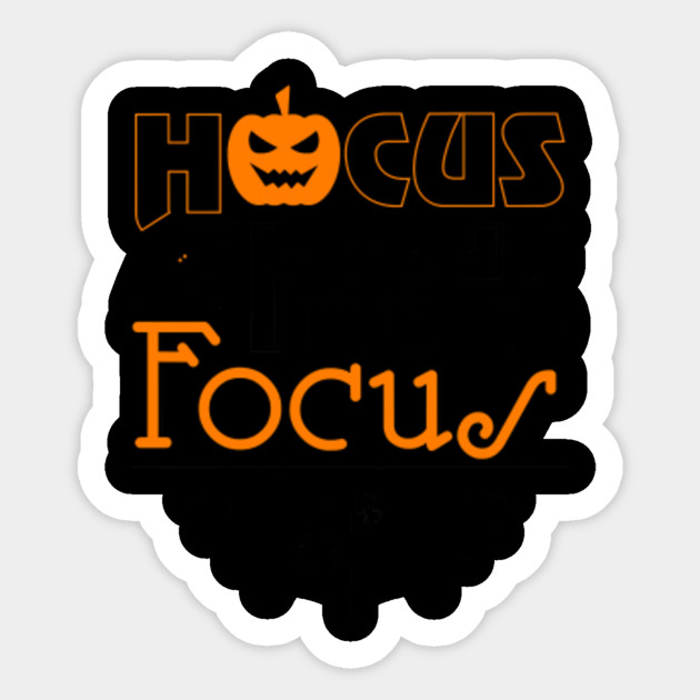 Helloween Hocus Pocus Time To Focus Halloween Scary Gift Helloween Sticker Teepublic
