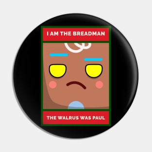 I Am The Breadman. The Walrus Was Paul, Grouchy Gingerbread Man Pin