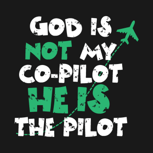 God is not my co-pilot He is the pilot T-Shirt