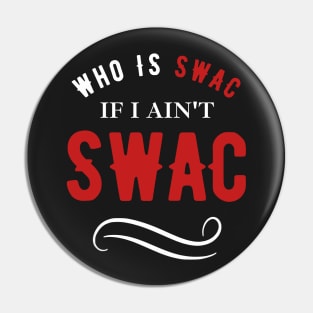 Who Is Swac If I Ain't Swac I Got Time Today Funny Pin