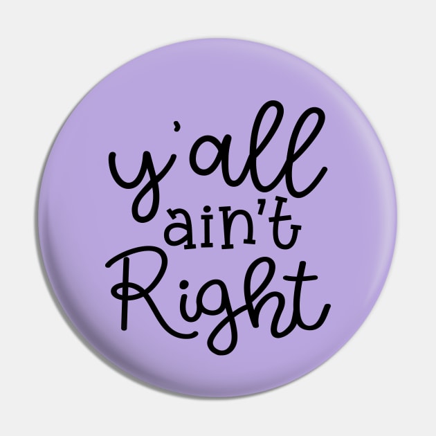 Y'all Ain't Right Southern Country Funny Pin by GlimmerDesigns