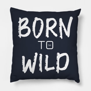born to be wild Pillow