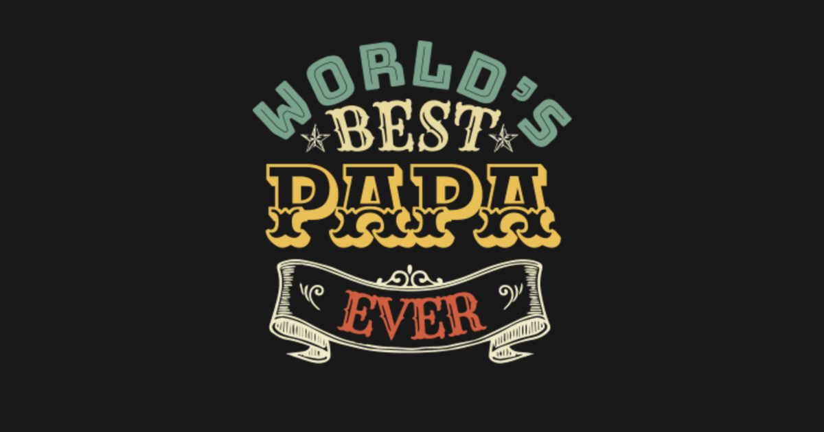 Download WORLDS BEST PAPA EVER - Papa - Mug | TeePublic