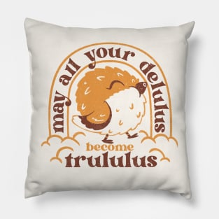 May All your delulus become trululus - funny delulu shirt Pillow