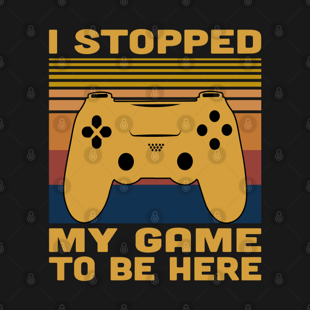 I Stopped My Game To Be Here Retro Vintage by Vcormier