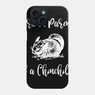 Proud Parent of a Chinchilla Phone Case