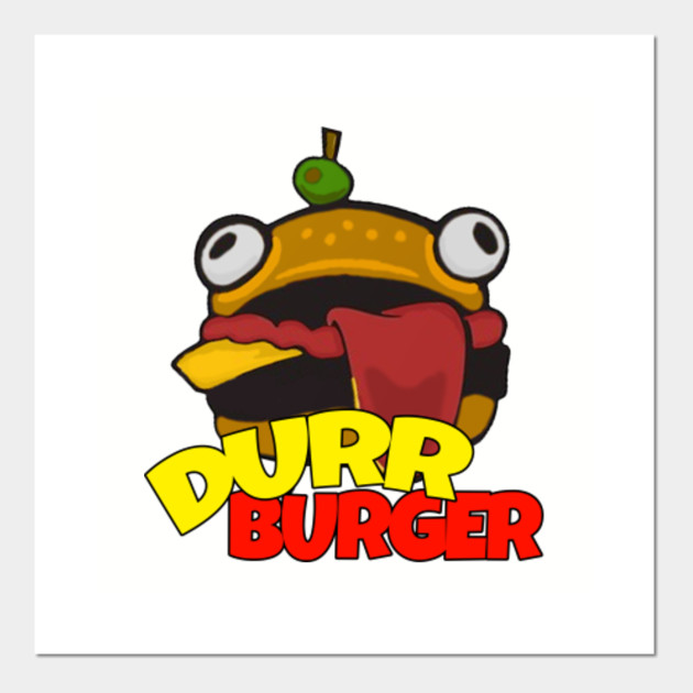 Durr Burger Fortnite Durrr Burger Fortnite Posters And Art - durr burger fortnite posters and art prints