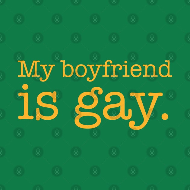 My Boyfriend is Gay by PopCultureShirts