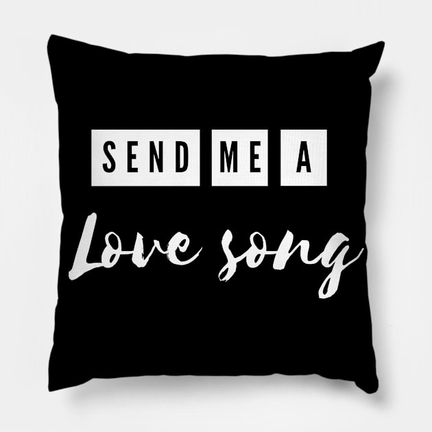 send me a love song Pillow by Tees by broke