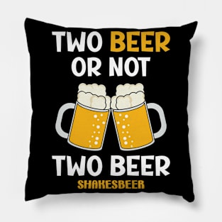 Two Beer Or Not To Beer Shotgun College Drinking Shakesbeer Pillow