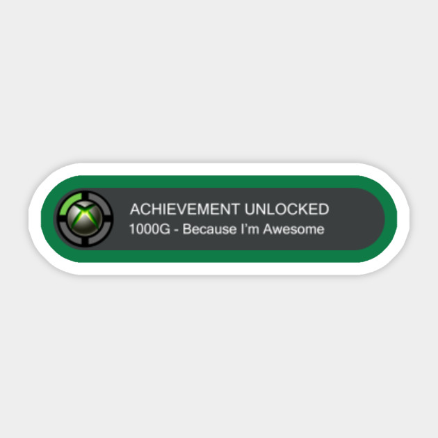 ACHIEVEMENT UNLOCKED - Because I'm Awesome!! - Xbox - Sticker | TeePublic