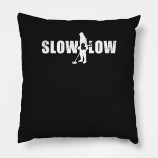 Slow and low metal detecting t-shirt & gift ideas. Freat gift for treausre hunters and metal detectorists Pillow