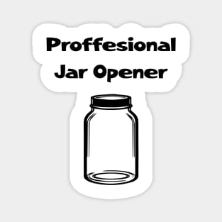 Professional jar opener Funny dad shirt Magnet