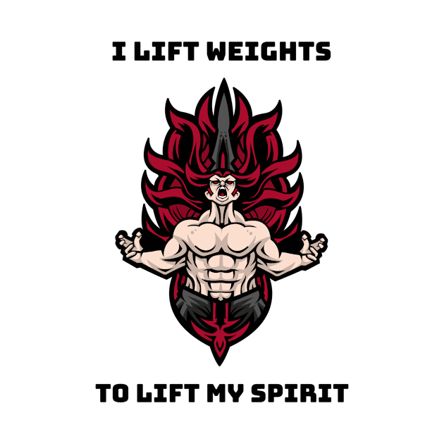 I lift weights to lift my spirit by B-shirts