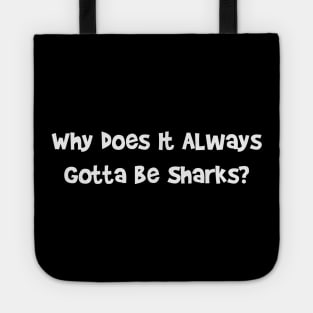 Why Does It Always Gotta Be Sharks Tote